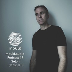 mould.audio Podcast # 7 - Sejon [05.05.2021]