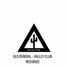 GLO GENERAL - VALLEY CLUB RECORDS! (PROD. BRYCE STROM)