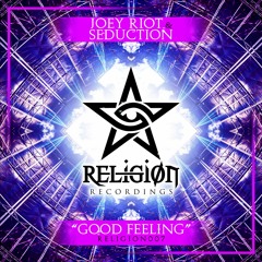 Seduction & Joey Riot - Good Feeling ** OUT NOW ** RELIGION007