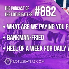 The Podcast of the Lotus Eaters #882
