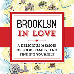 [ACCESS] PDF 📃 Brooklyn in Love: A Delicious Memoir of Food, Family, and Finding You