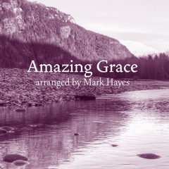 Amazing Grace (arr. Mark Hayes)