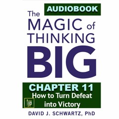 THE MAGIC OF THINKING BIG CHAPTER 11: How to Turn Defeat into Victory