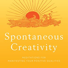 [Free] EPUB 📮 Spontaneous Creativity: Meditations for Manifesting Your Positive Qual