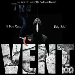 The Vent-3 Dice Ceno x Baby Rebel-KSwift Mix (Da Baddest Blend)