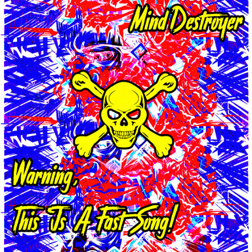 Mind Destroyer - Warning, This Is A Fast Song!