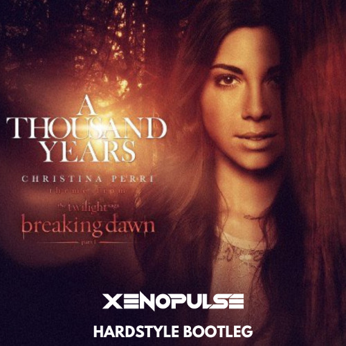 Christina Perri - A Thousand Years (Xenopulse Hardstyle Bootleg) [Free Download]