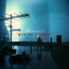 "give me a reason" (prod. dime x GRIWMZ) w/ SIDEAFFECTS