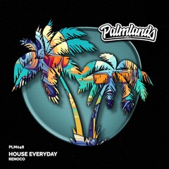 Renoco - House Everyday (Streaming Edit) [Palmlands Records]