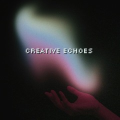 Creative Echoes: Episode 1