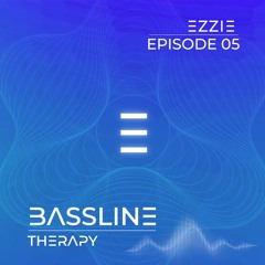 Ezzie - Bassline Therapy Episode 005