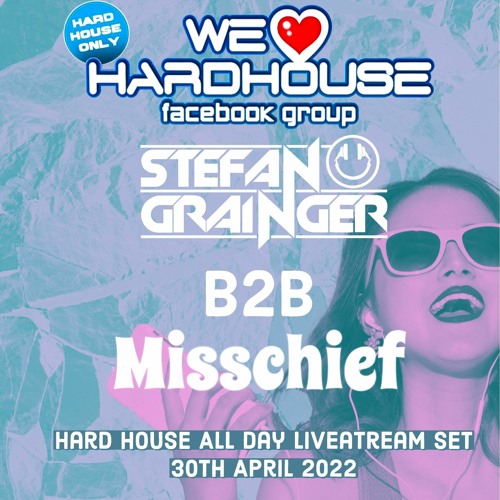 Stefan Grainger B2B Misschief - We❤️HardHouse Set Saturday 30th April 2022
