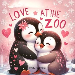[PDF READ ONLINE] 📖 Love at the Zoo: Children's Book About Emotions and Feelings (I Love You 13) P