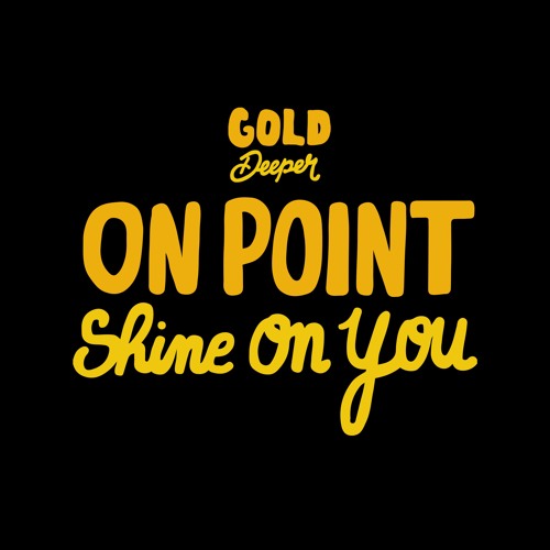 ON POINT - Shine On You [Gold Deeper]