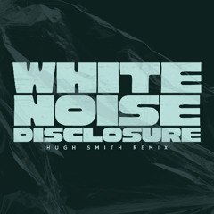 Disclosure - White Noise (Hugh Smith Club Remix)