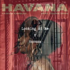 Looking At Me x Havana