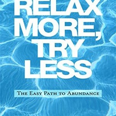 [PDF] ❤️ Read Relax More, Try Less: The Easy Path to Abundance (Relax with Neville) by  Neville