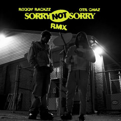 OTR CHAZ X Roddy Rackzz - Sorry Not Sorry Remix