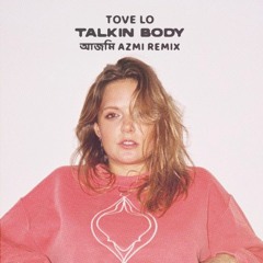 FREE DOWNLOAD: Tove Lo - Talkin Body (আজমি Azmi Remix)