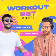 Workout Set for LIKY'S - DJ Ohad Amar & DJ Shay Tsadik