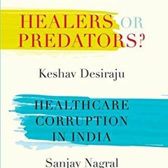 [Read] EPUB 🗸 Healers or Predators?: Healthcare Corruption in India by  Dr Samiran N