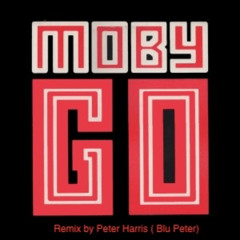 Moby - GO! Remix by Peter Harris (Blu Peter)