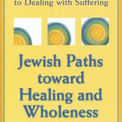 ✔Kindle⚡️ Jewish Paths toward Healing and Wholeness: A Personal Guide to Dealing with Suffering