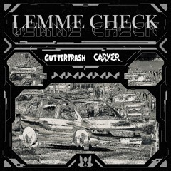 GUTTERTRASH X CARYER - Lemme Check