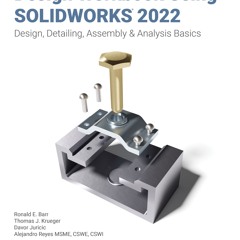 [Read] Online Design Workbook Using SOLIDWORKS 2022 BY : Alejandro Reyes, Ronald E. Barr, Thomas