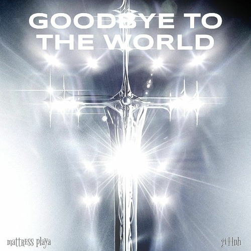 GOODBYE TO THE WORLD (w/ gi44nh)