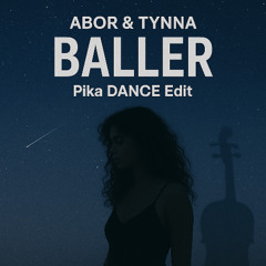 Abor & Tynna – Baller (Pika DANCE Edit)