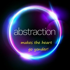 Abstraction Makes The Heart Go Yonder!
