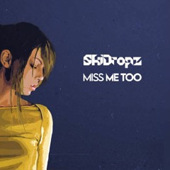 SkiDropz - Miss Me Too (original mix)