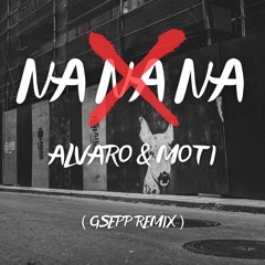 Na Na Na - Alvaro & Moti ( GSEPP Remix )