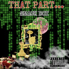 SMACK BOY - THAT PART…