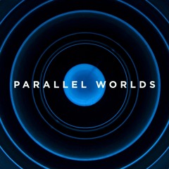 PARALLEL WORLDS