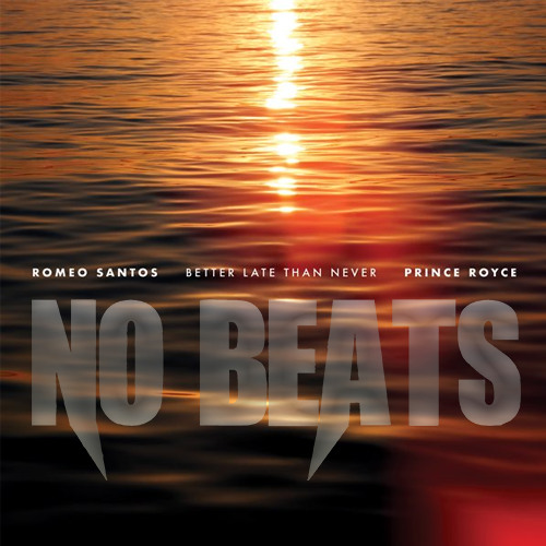BETTER LATE THAN NEVER | ROMEO SANTOS AND PRINCE ROYCE | ALBUM MIX | NO BEATS