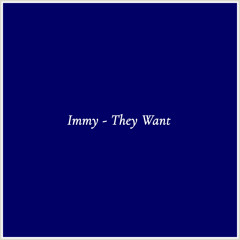 Immy - They Want