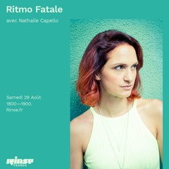 Ritmo Fatale : Nathalie Capello @ Rinse FR 29.08.20
