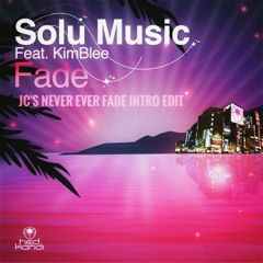 Solu feat. KimBlee - Fade (JC's Never Ever Fade Intro Edit)