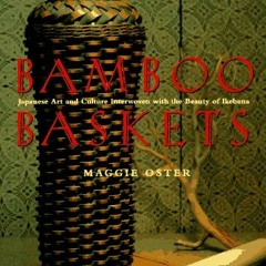 [View] [EPUB KINDLE PDF EBOOK] Bamboo Baskets: Japanese Art and Culture Interwoven with the Beauty o