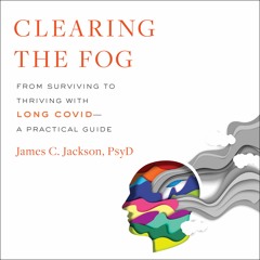 Clearing The Fog by James C. Jackson, PsyD Read by James C. Jackson, PsyD - Audiobook Excerpt