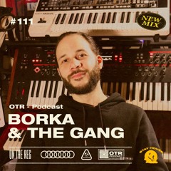 BORKA & THE GANG - OTR PODCAST GUEST #111 (Germany)
