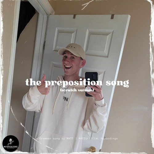 Stream MATT Listen to The Preposition Song (Scratch Version) playlist
