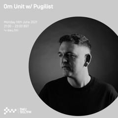 Om Unit w/ Pugilist 14TH JUN 2021