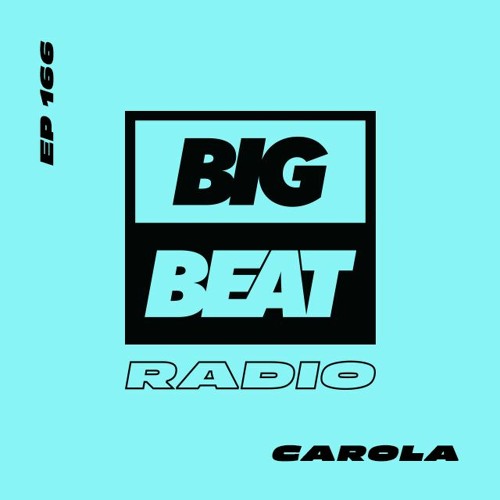 Big Beat Radio: EP #166 - CAROLA (100% AUTHORAL MIX)
