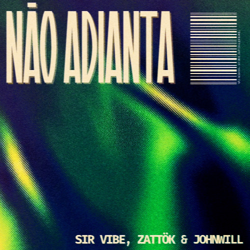 Sir Vibe, Zattok & JohnWill - Nao Adianta [SPOTIFY AVAILABLE]