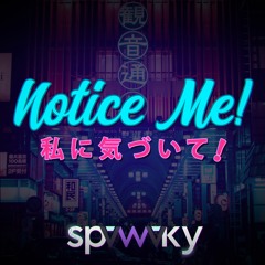 Notice Me!