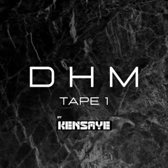DHM TAPE #1  by  KENSAYE