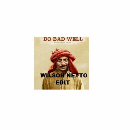 KSHMR - Do Bad Well feat. Nevve (Wilson Netto Edit)